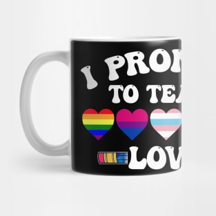 I Promise To Teach Love LGBT-Q Pride Proud Ally Teacher Mug